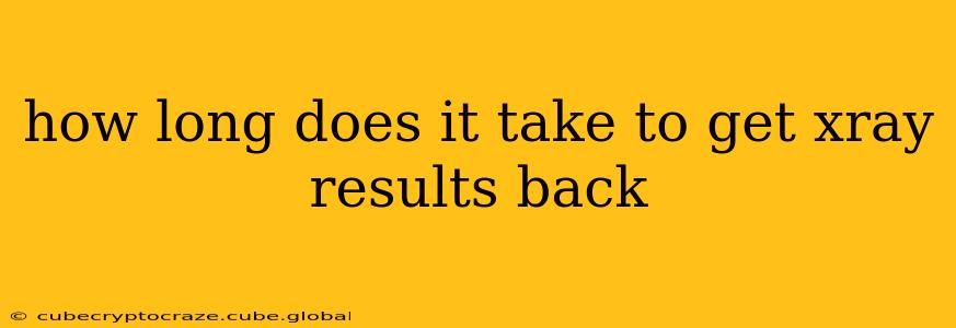 how long does it take to get xray results back