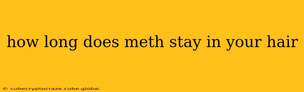 how long does meth stay in your hair