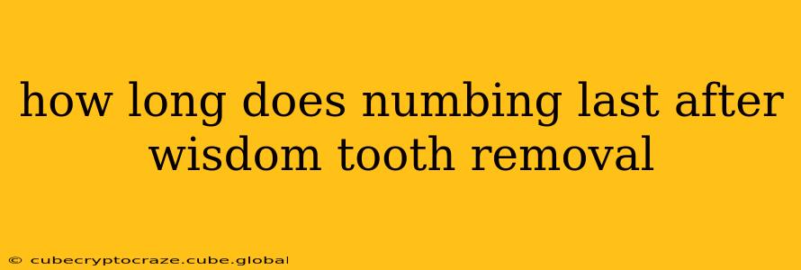 how long does numbing last after wisdom tooth removal