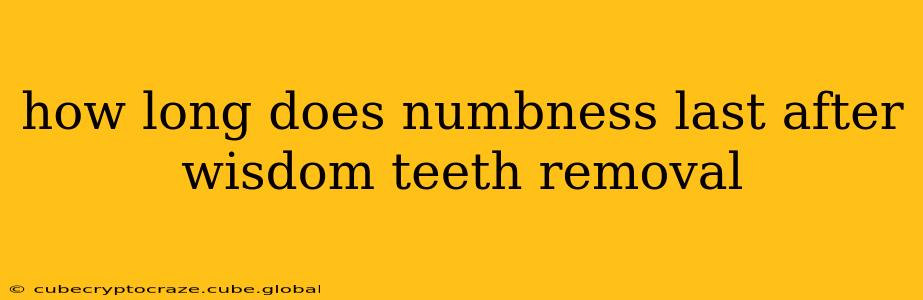 how long does numbness last after wisdom teeth removal