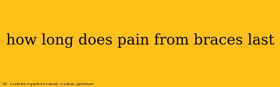 how long does pain from braces last