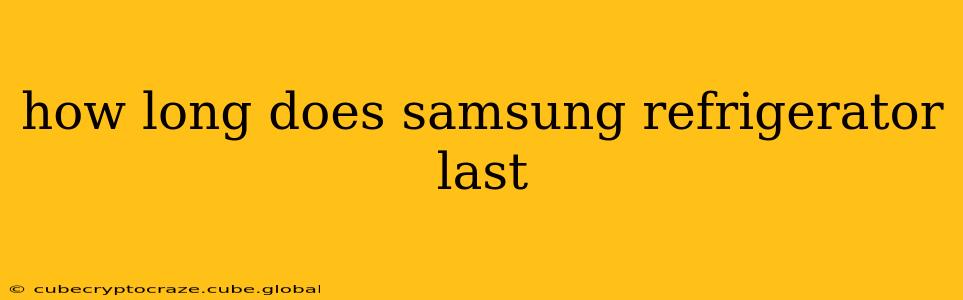 how long does samsung refrigerator last