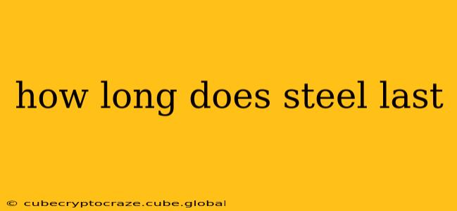 how long does steel last