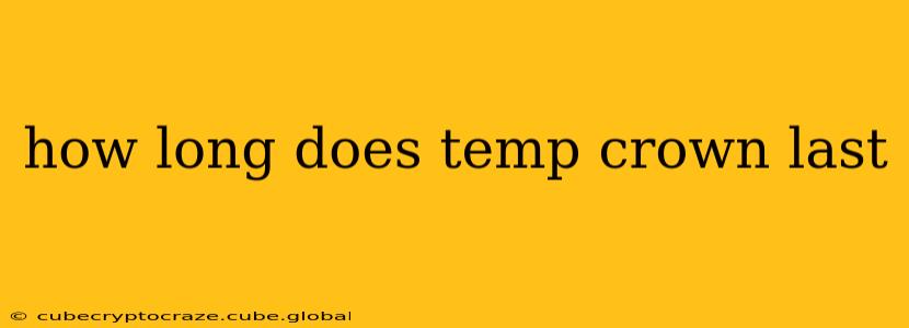 how long does temp crown last