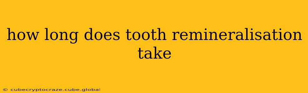 how long does tooth remineralisation take