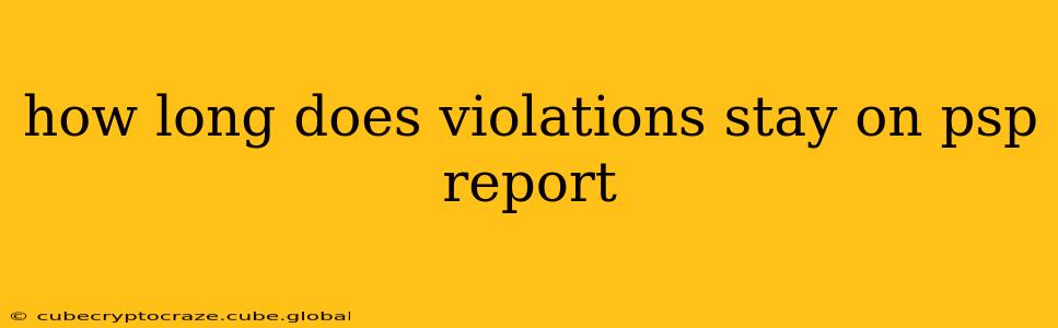 how long does violations stay on psp report
