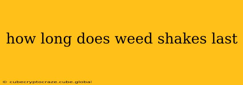 how long does weed shakes last