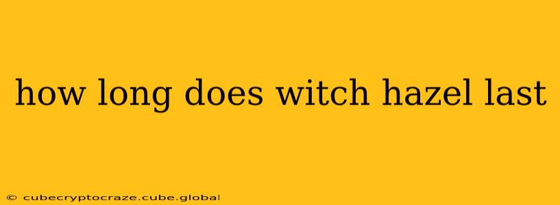 how long does witch hazel last