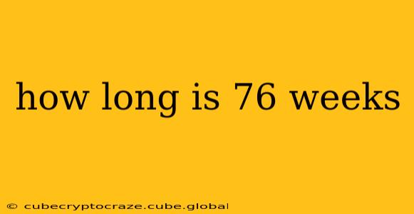how long is 76 weeks