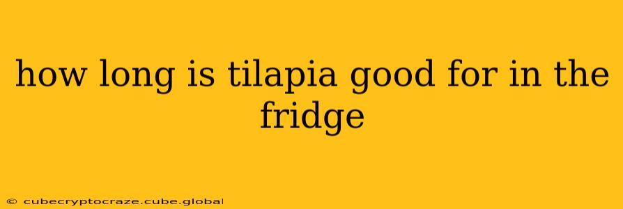 how long is tilapia good for in the fridge
