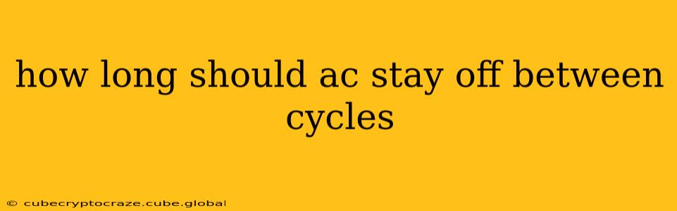 how long should ac stay off between cycles