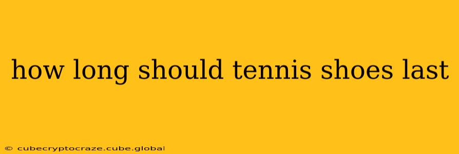 how long should tennis shoes last