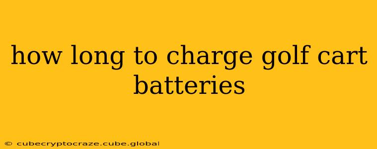 how long to charge golf cart batteries