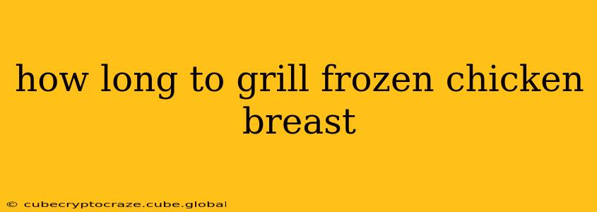 how long to grill frozen chicken breast