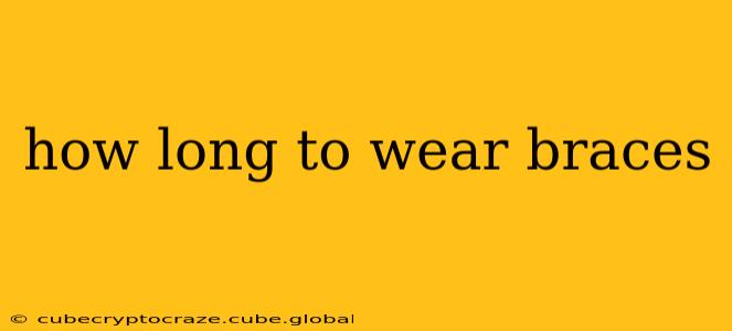 how long to wear braces