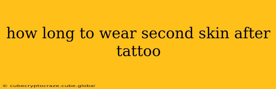 how long to wear second skin after tattoo
