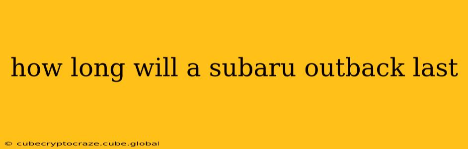 how long will a subaru outback last