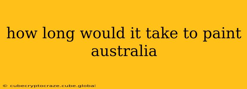 how long would it take to paint australia