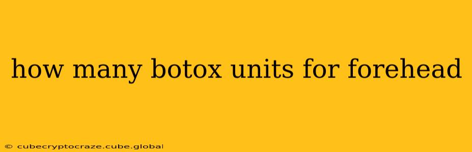 how many botox units for forehead