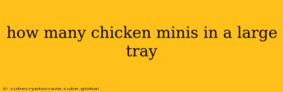 how many chicken minis in a large tray