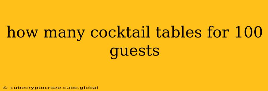 how many cocktail tables for 100 guests