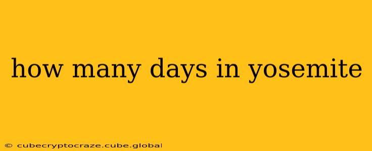 how many days in yosemite