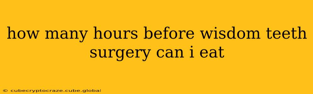 how many hours before wisdom teeth surgery can i eat