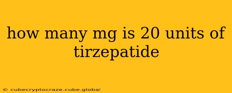 how many mg is 20 units of tirzepatide