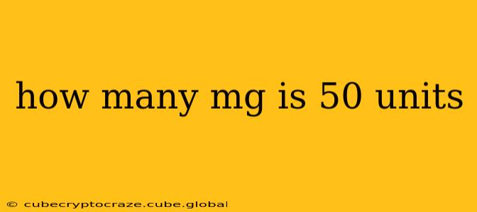how many mg is 50 units
