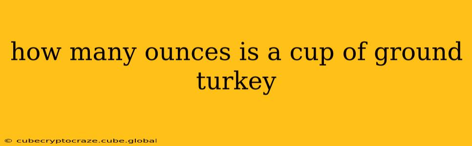 how many ounces is a cup of ground turkey