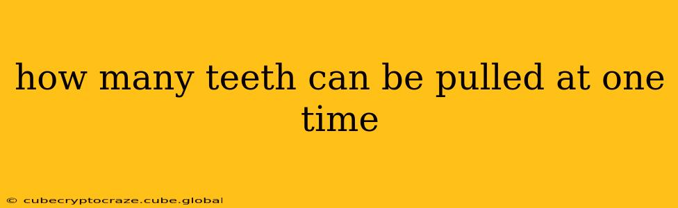 how many teeth can be pulled at one time