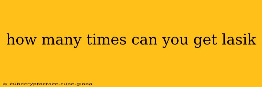 how many times can you get lasik