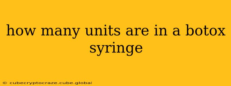 how many units are in a botox syringe