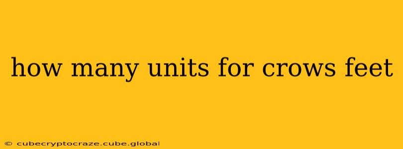 how many units for crows feet