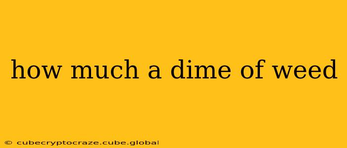 how much a dime of weed