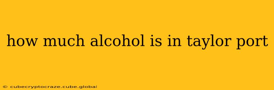 how much alcohol is in taylor port