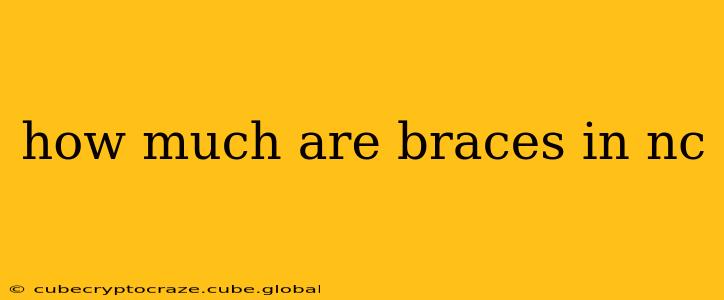 how much are braces in nc
