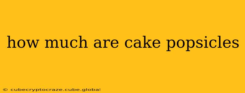 how much are cake popsicles