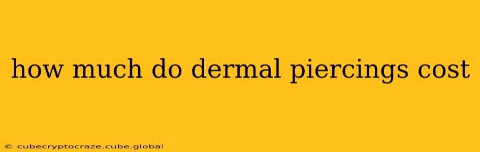 how much do dermal piercings cost