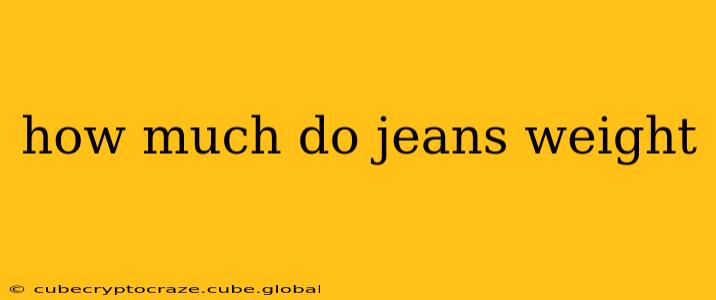 how much do jeans weight