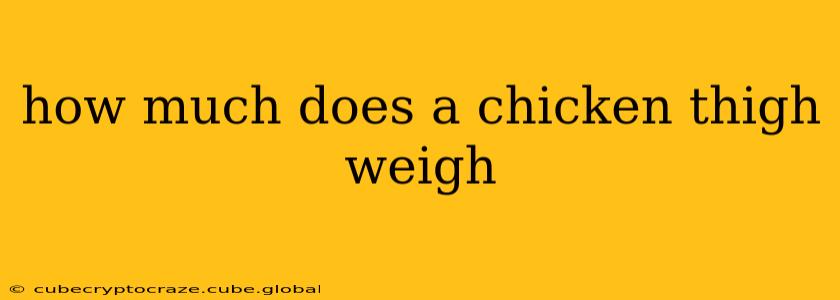 how much does a chicken thigh weigh