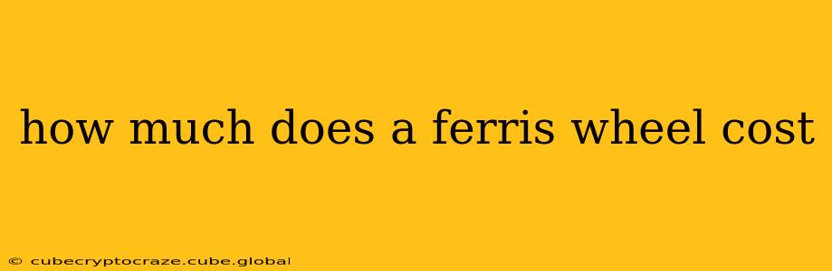how much does a ferris wheel cost