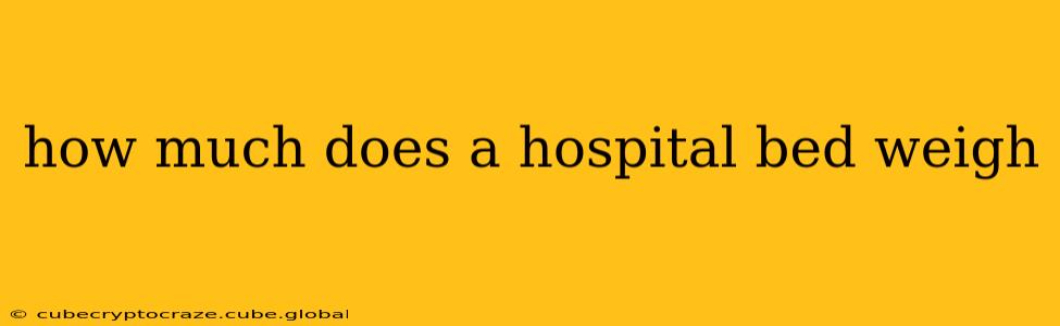 how much does a hospital bed weigh
