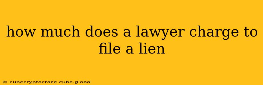 how much does a lawyer charge to file a lien