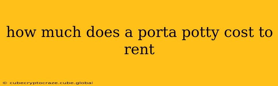 how much does a porta potty cost to rent