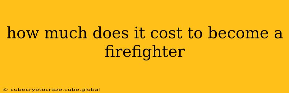 how much does it cost to become a firefighter