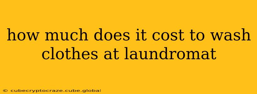 how much does it cost to wash clothes at laundromat