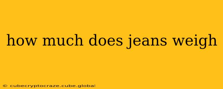 how much does jeans weigh