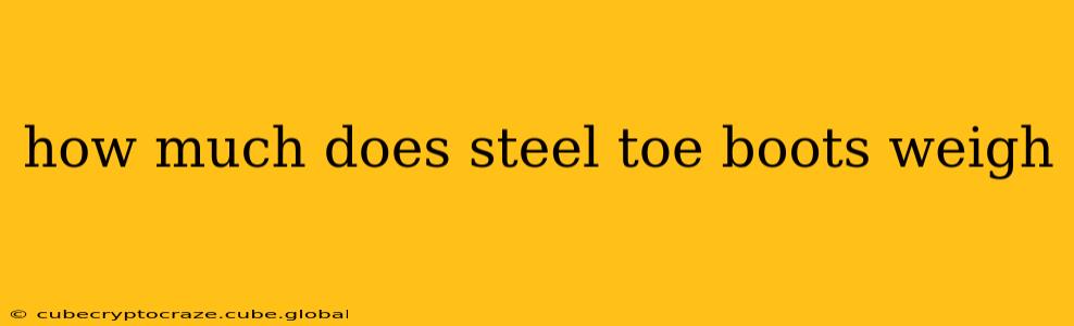 how much does steel toe boots weigh