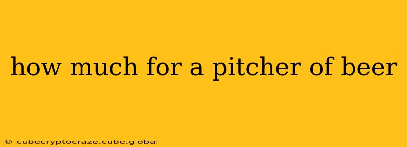how much for a pitcher of beer